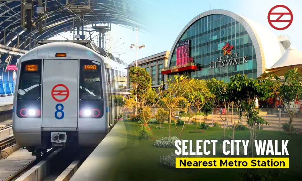 Nearest Metro Station to Select City Walk